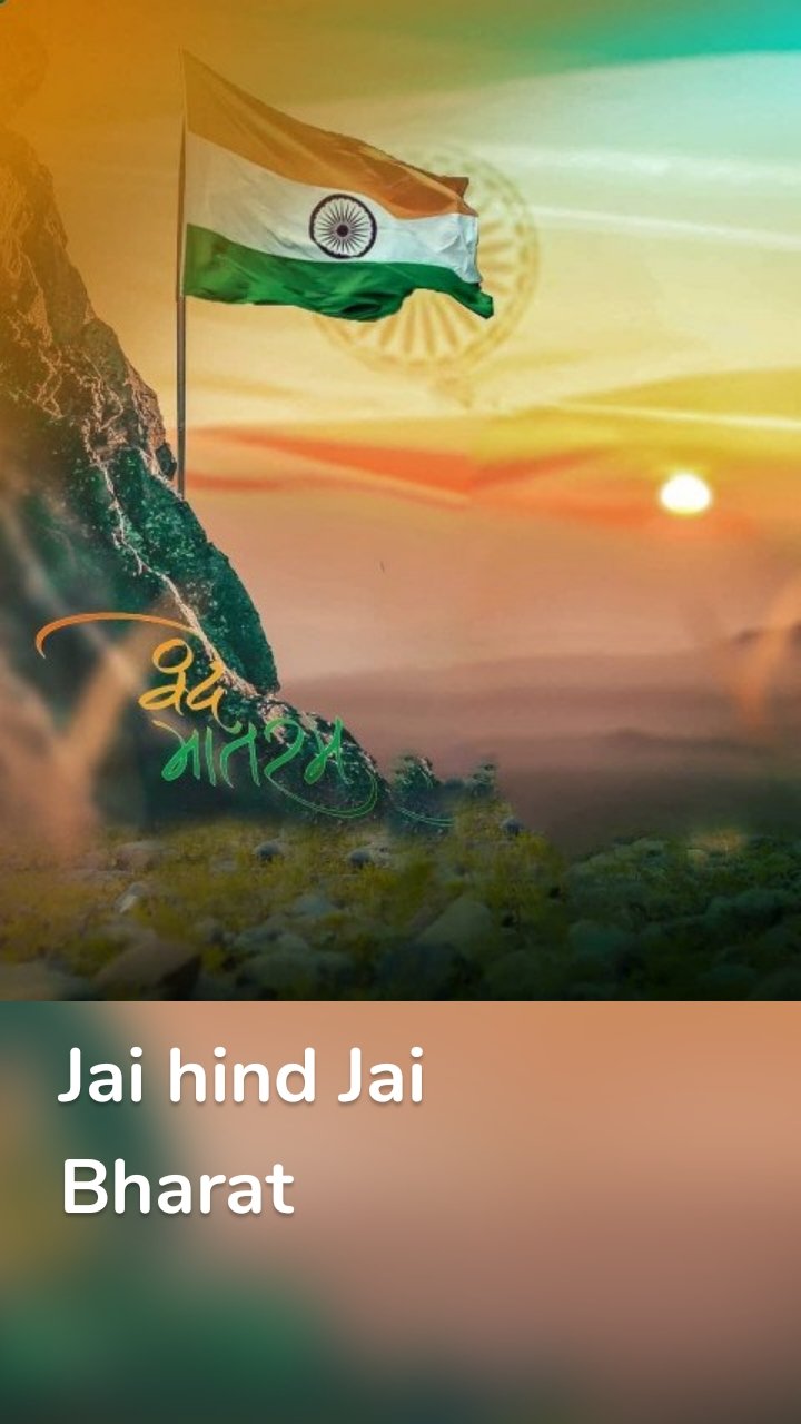 Jai hind Jai Bharat 